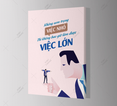 Không Xem Trọng Việc Nhỏ Không Bao Giờ Làm Được Việc Lớn