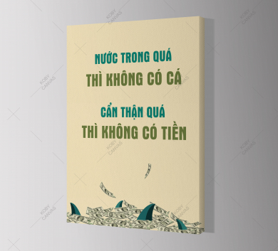 Nước Trong Quá Thì Không Có Cá. Cẩn Thận Quá Không Có Tiền