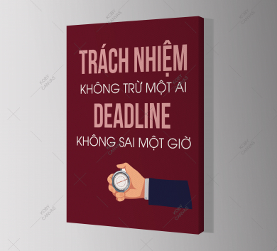 Trách Nhiệm Không Chừa Một Ai Deadline Không Sai Một Giờ